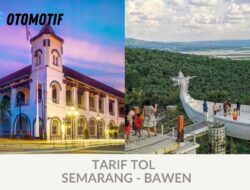 Tarif Tol Semarang Bawen 2023, Dekat dengan Ambarawa, Secangdan Gogodalem