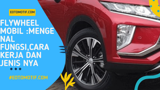 Flywheel Mobil Mengenal Fungsi,Cara Kerja dan Jenis nya