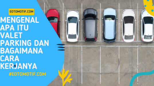 Mengenal Apa Itu Valet Parking dan Bagaimana Cara Kerjanya