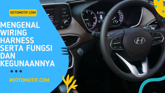 Mengenal Wiring Harness Serta Fungsi dan Kegunaannya