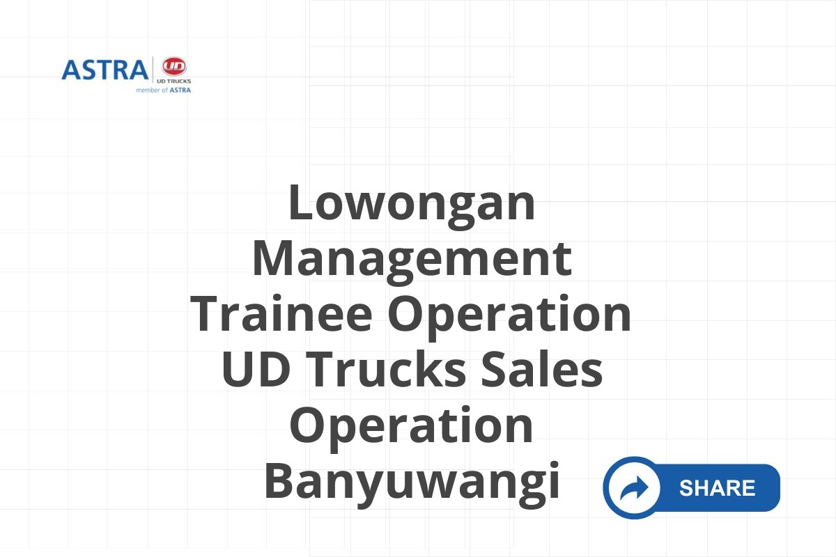 Lowongan Management Trainee Operation UD Trucks Sales Operation Banyuwangi
