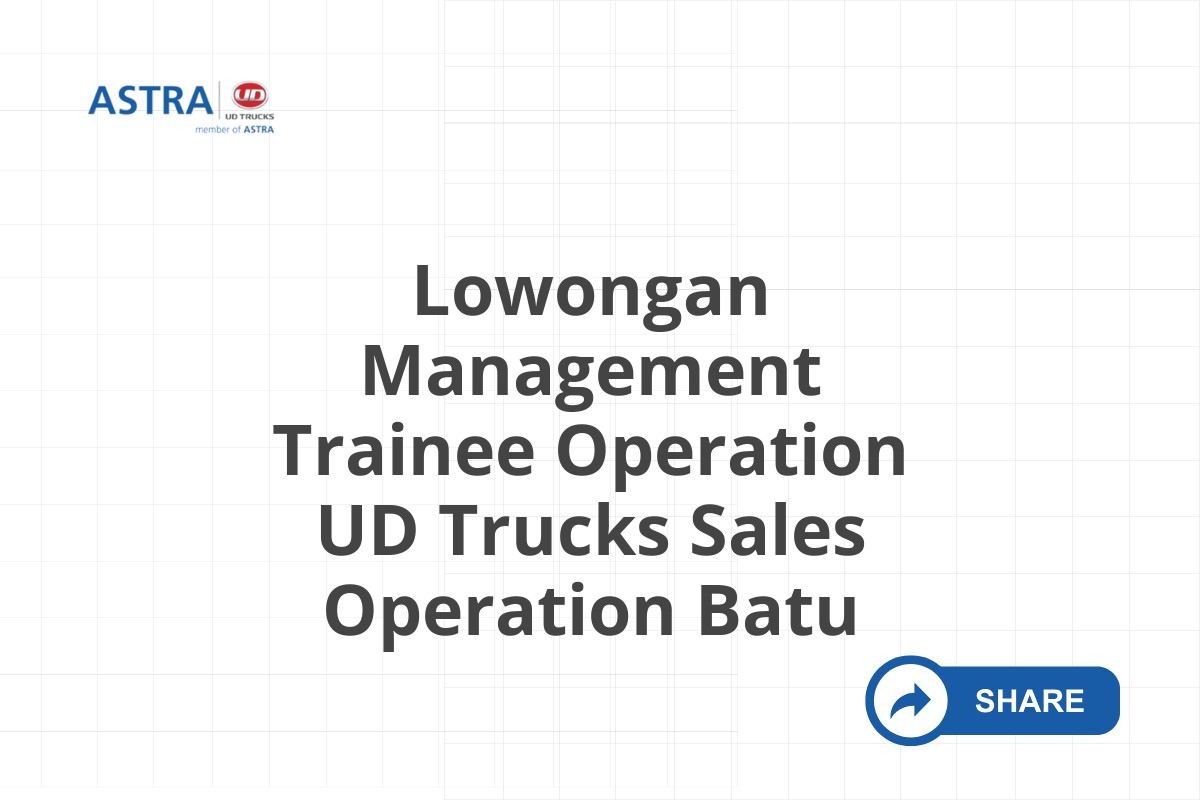Lowongan Management Trainee Operation UD Trucks Sales Operation Batu