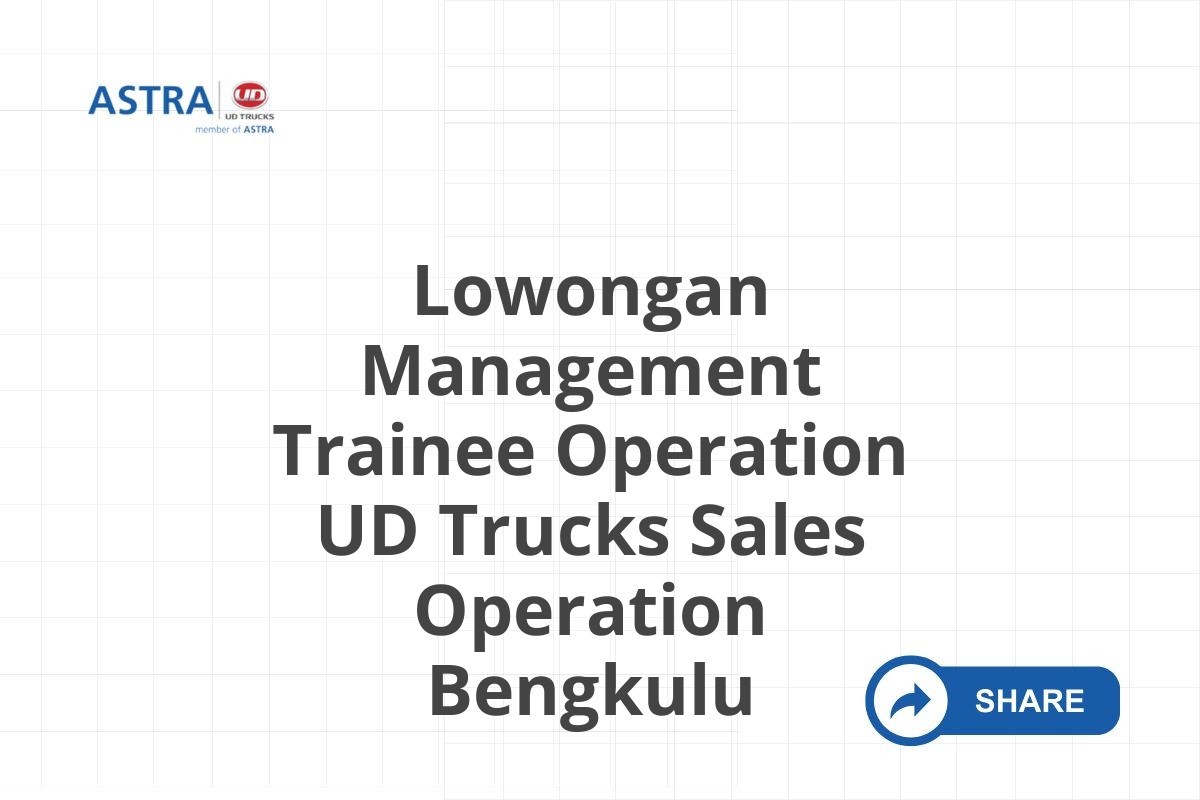 Lowongan Management Trainee Operation UD Trucks Sales Operation Bengkulu