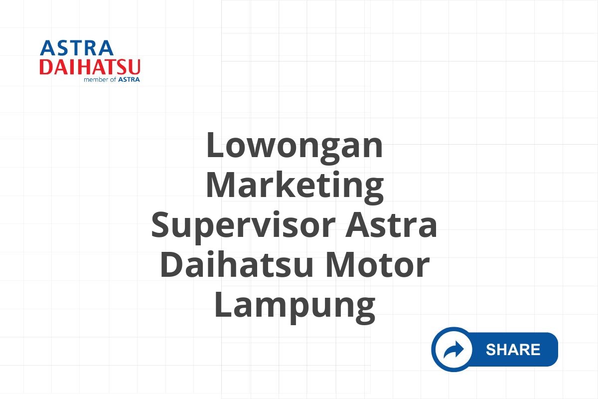 Lowongan Marketing Supervisor Astra Daihatsu Motor Lampung