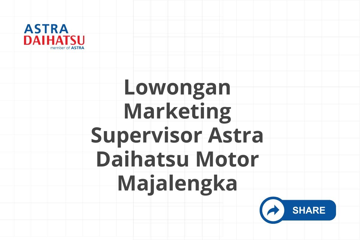 Lowongan Marketing Supervisor Astra Daihatsu Motor Majalengka