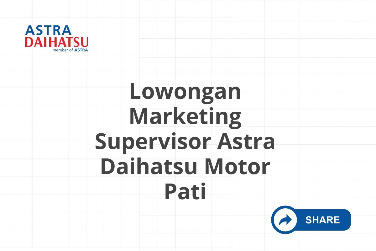 Lowongan Marketing Supervisor Astra Daihatsu Motor Pati