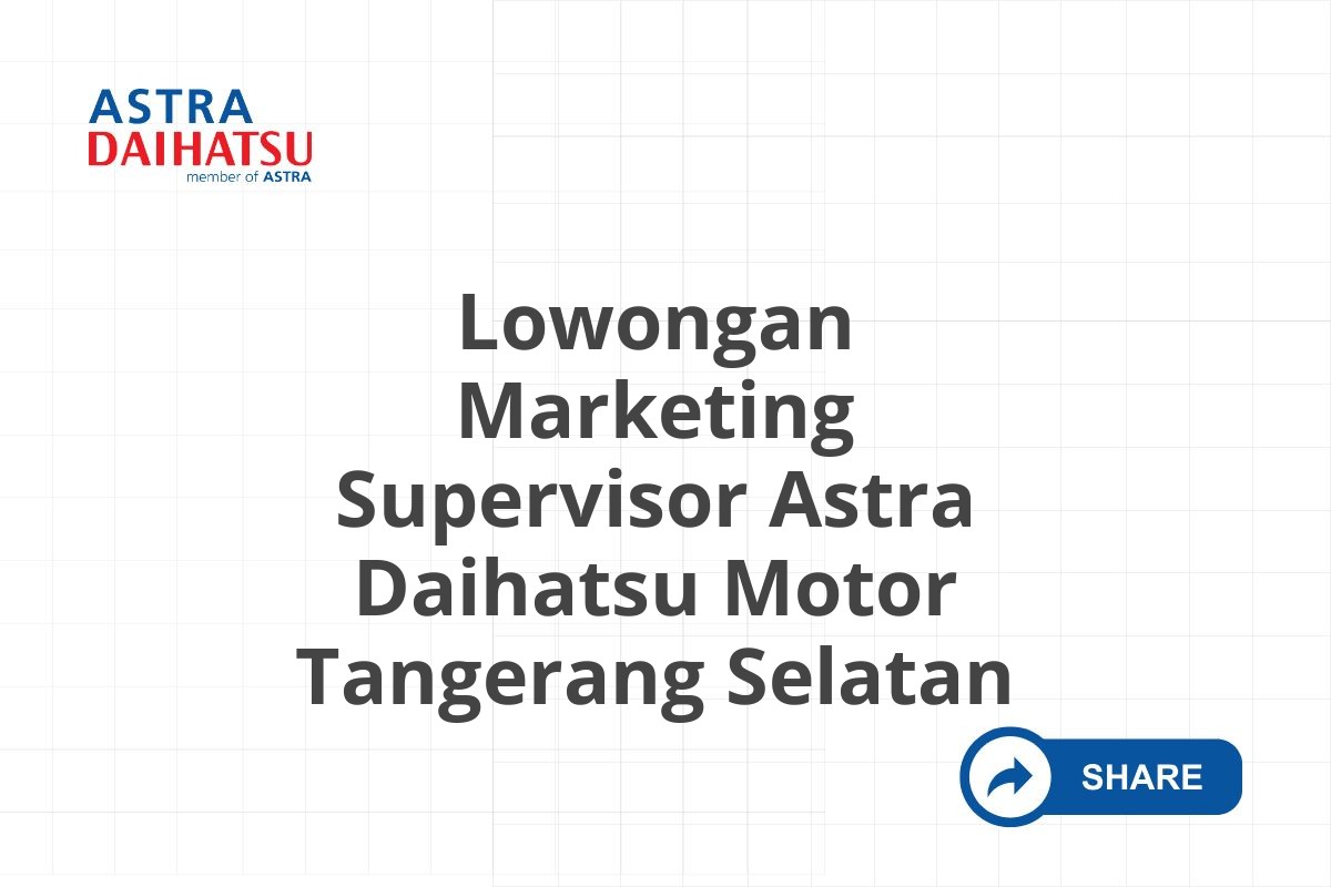 Lowongan Marketing Supervisor Astra Daihatsu Motor Tangerang Selatan