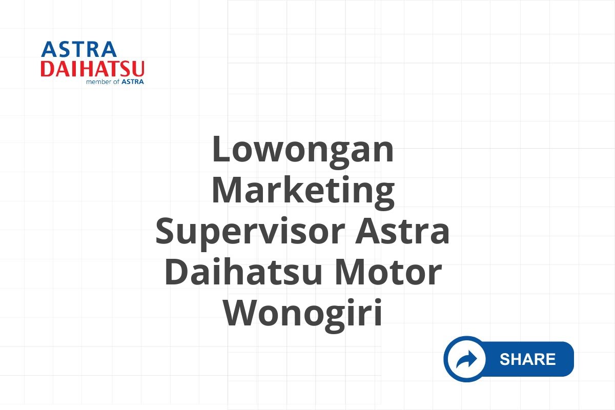 Lowongan Marketing Supervisor Astra Daihatsu Motor Wonogiri