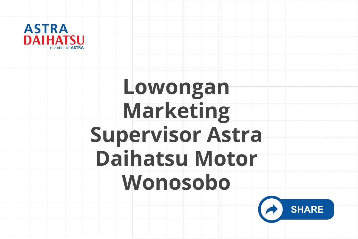 Lowongan Marketing Supervisor Astra Daihatsu Motor Wonosobo
