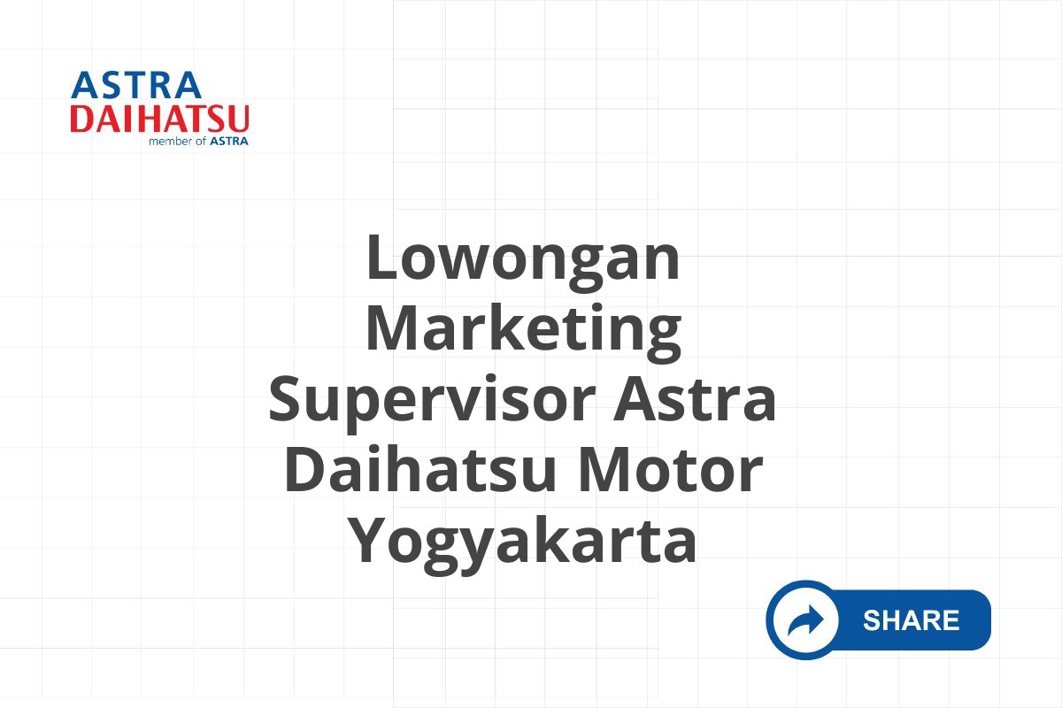 Lowongan Marketing Supervisor Astra Daihatsu Motor Yogyakarta