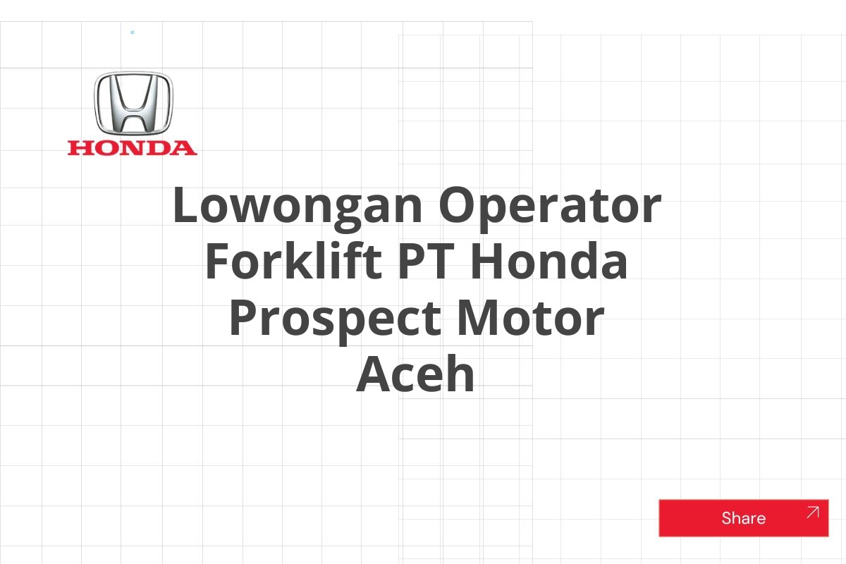 Lowongan Operator Forklift PT Honda Prospect Motor Aceh