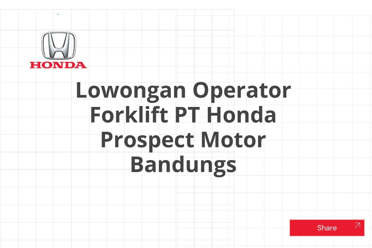 Lowongan Operator Forklift PT Honda Prospect Motor Bandungs