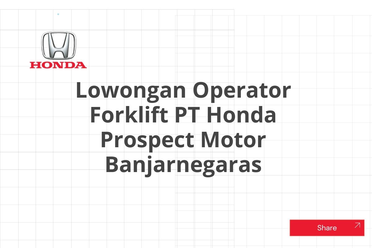 Lowongan Operator Forklift PT Honda Prospect Motor Banjarnegaras