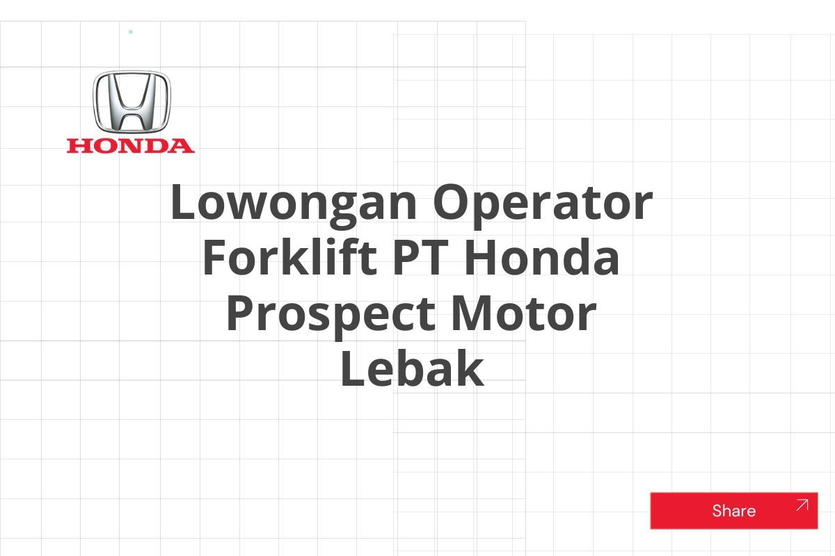 Lowongan Operator Forklift PT Honda Prospect Motor Lebak