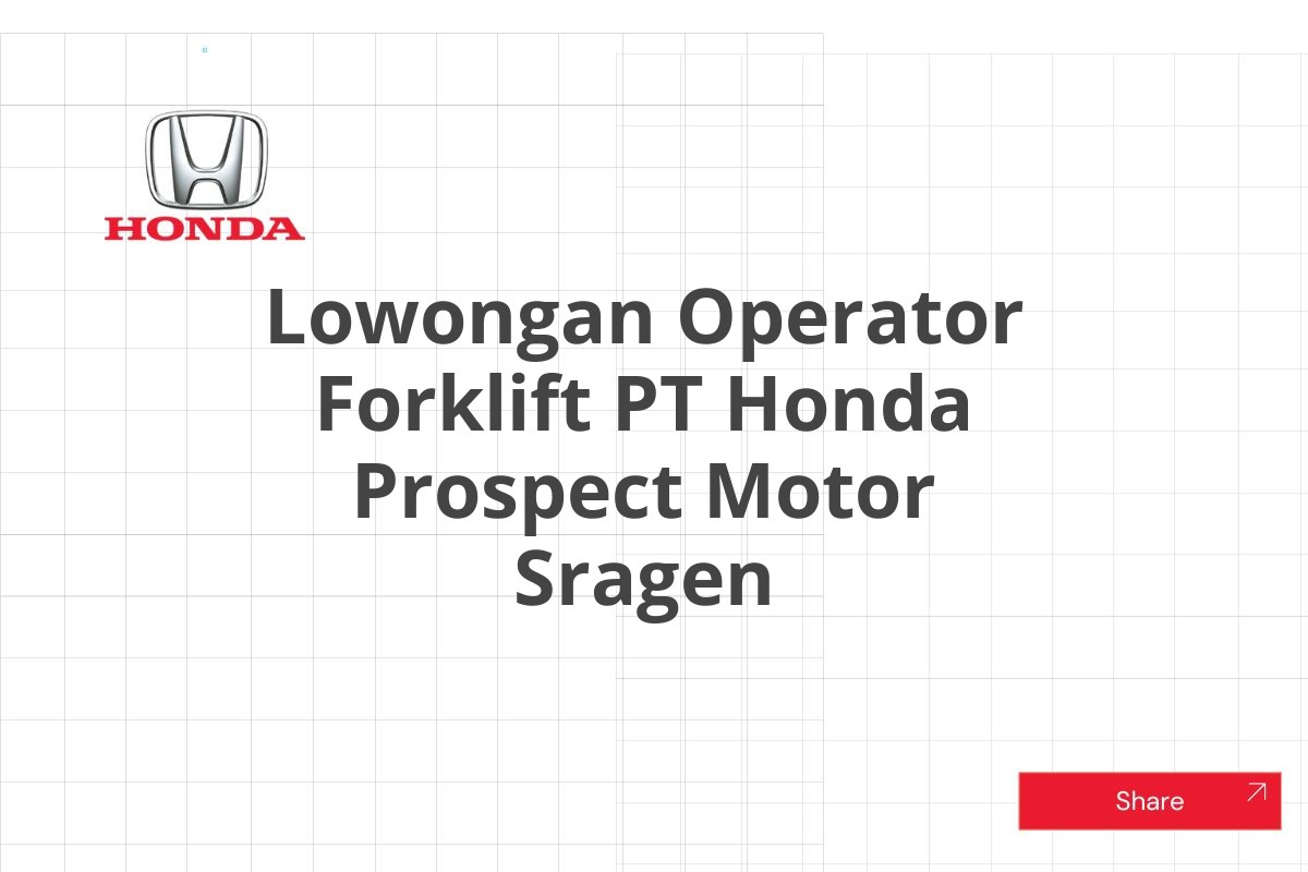 Lowongan Operator Forklift PT Honda Prospect Motor Sragen