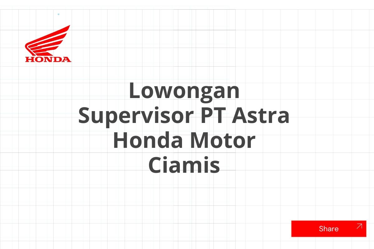 Lowongan Supervisor PT Astra Honda Motor Ciamis