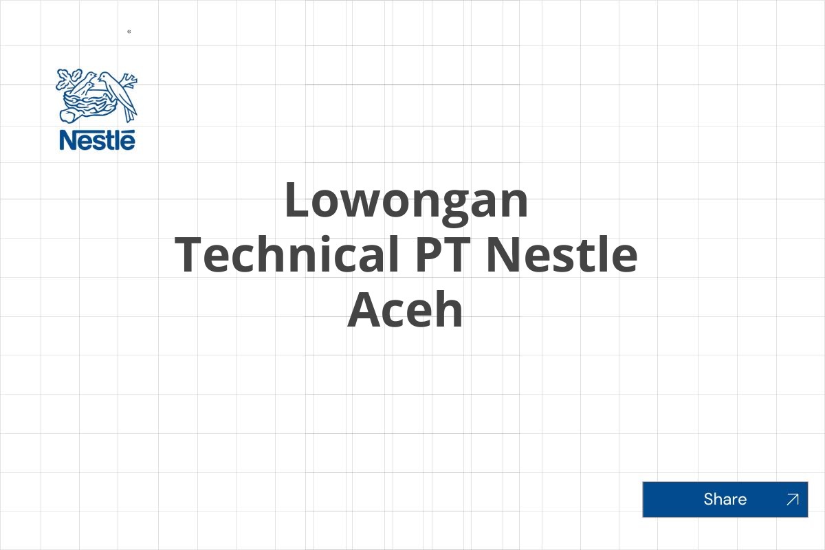 Lowongan Technical PT Nestle Aceh