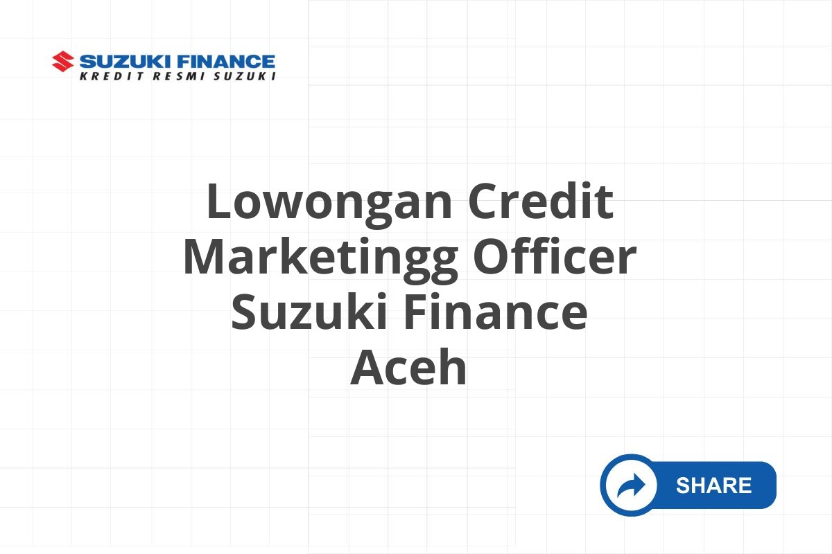 Lowongan Credit Marketingg Officer Suzuki Finance Aceh