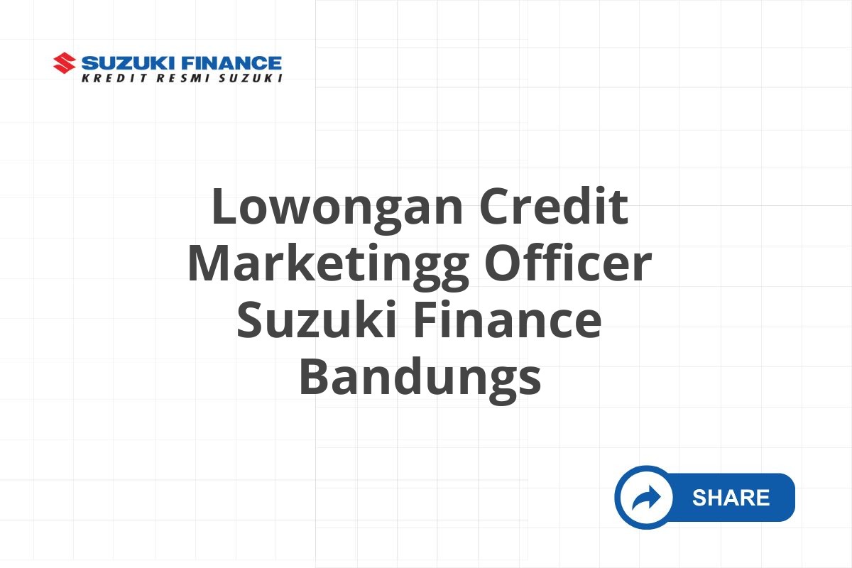Lowongan Credit Marketingg Officer Suzuki Finance Bandungs