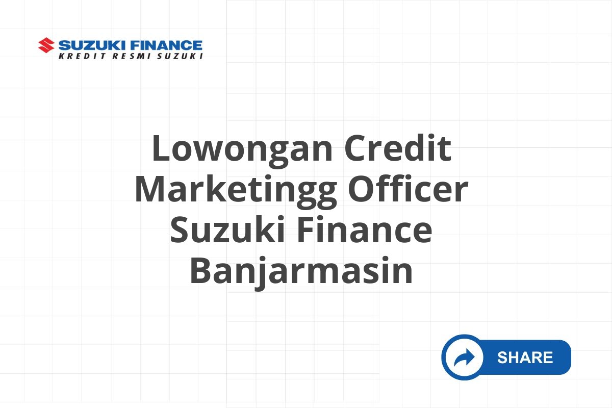 Lowongan Credit Marketingg Officer Suzuki Finance Banjarmasin