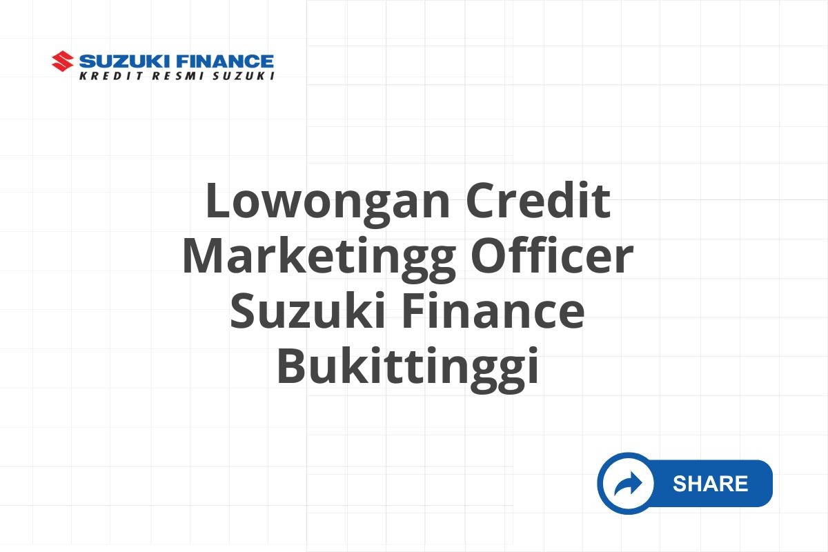 Lowongan Credit Marketingg Officer Suzuki Finance Bukittinggi