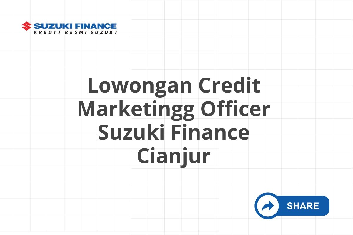 Lowongan Credit Marketingg Officer Suzuki Finance Cianjur