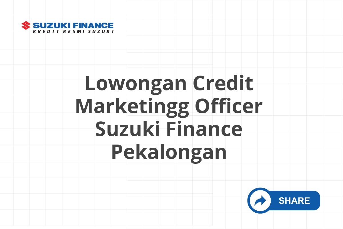 Lowongan Credit Marketingg Officer Suzuki Finance Pekalongan