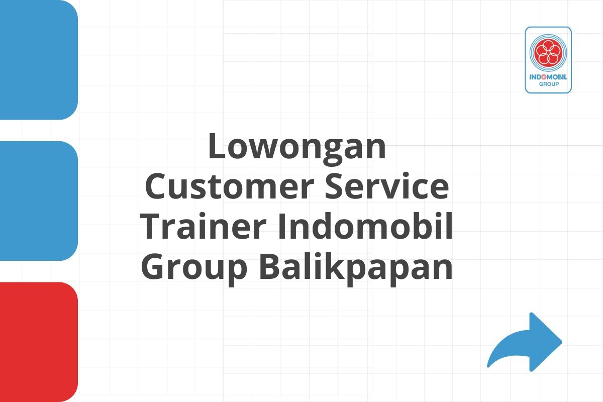 Lowongan Customer Service Trainer Indomobil Group Balikpapan