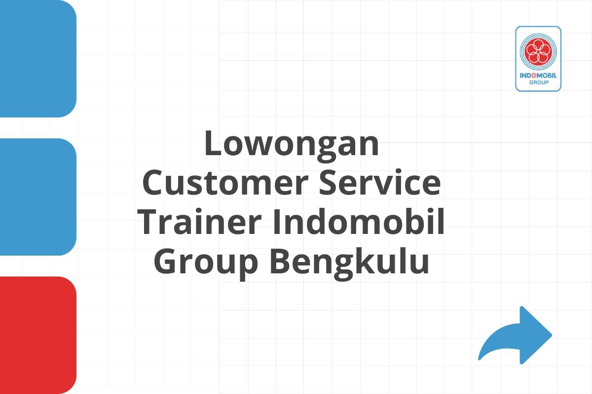 Lowongan Customer Service Trainer Indomobil Group Bengkulu