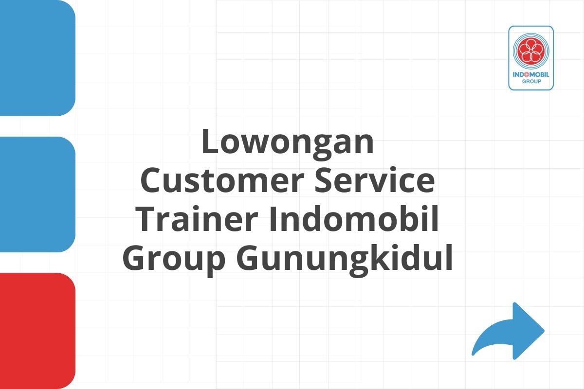 Lowongan Customer Service Trainer Indomobil Group Gunungkidul