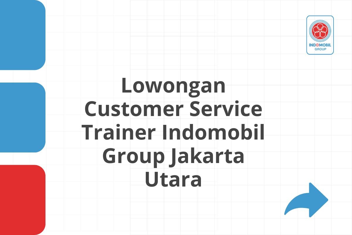 Lowongan Customer Service Trainer Indomobil Group Jakarta Utara