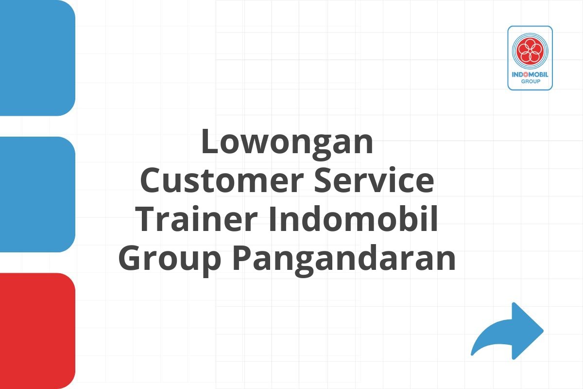 Lowongan Customer Service Trainer Indomobil Group Pangandaran