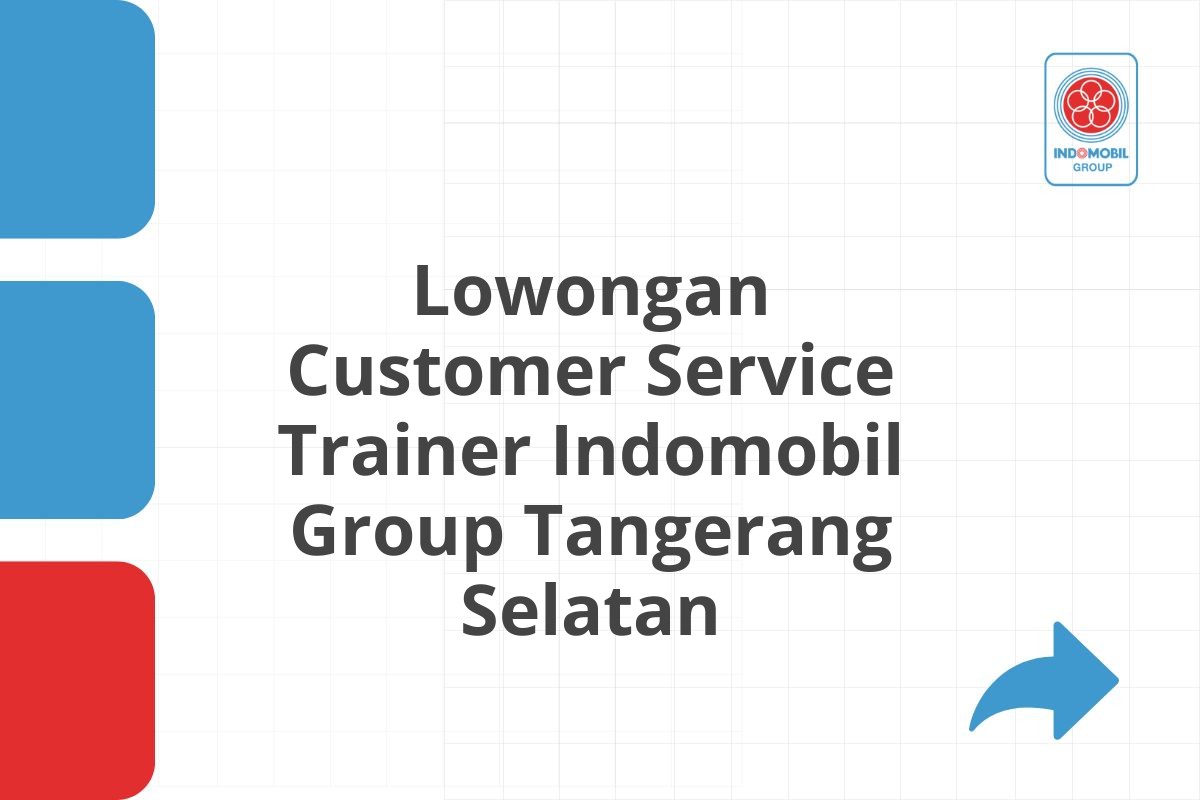 Lowongan Customer Service Trainer Indomobil Group Tangerang Selatan