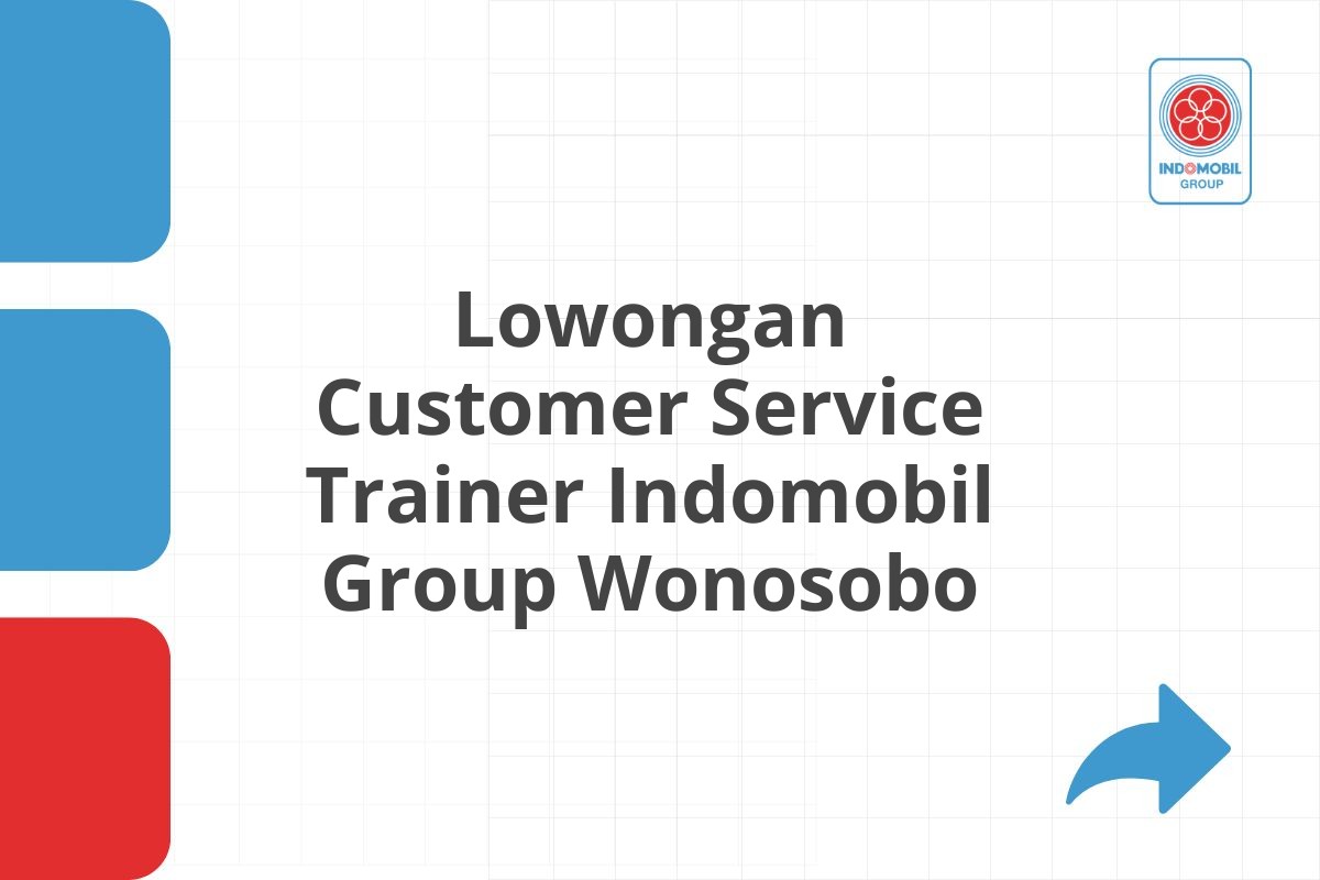 Lowongan Customer Service Trainer Indomobil Group Wonosobo