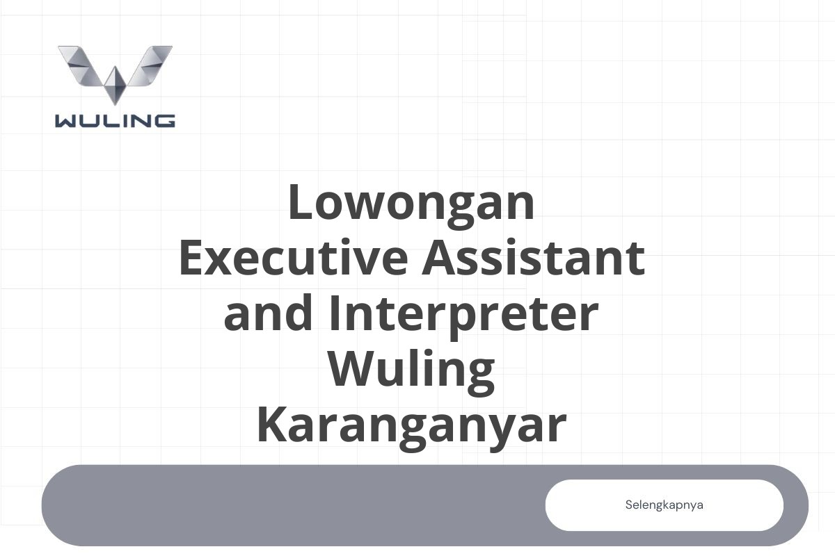 Lowongan Executive Assistant and Interpreter Wuling Karanganyar