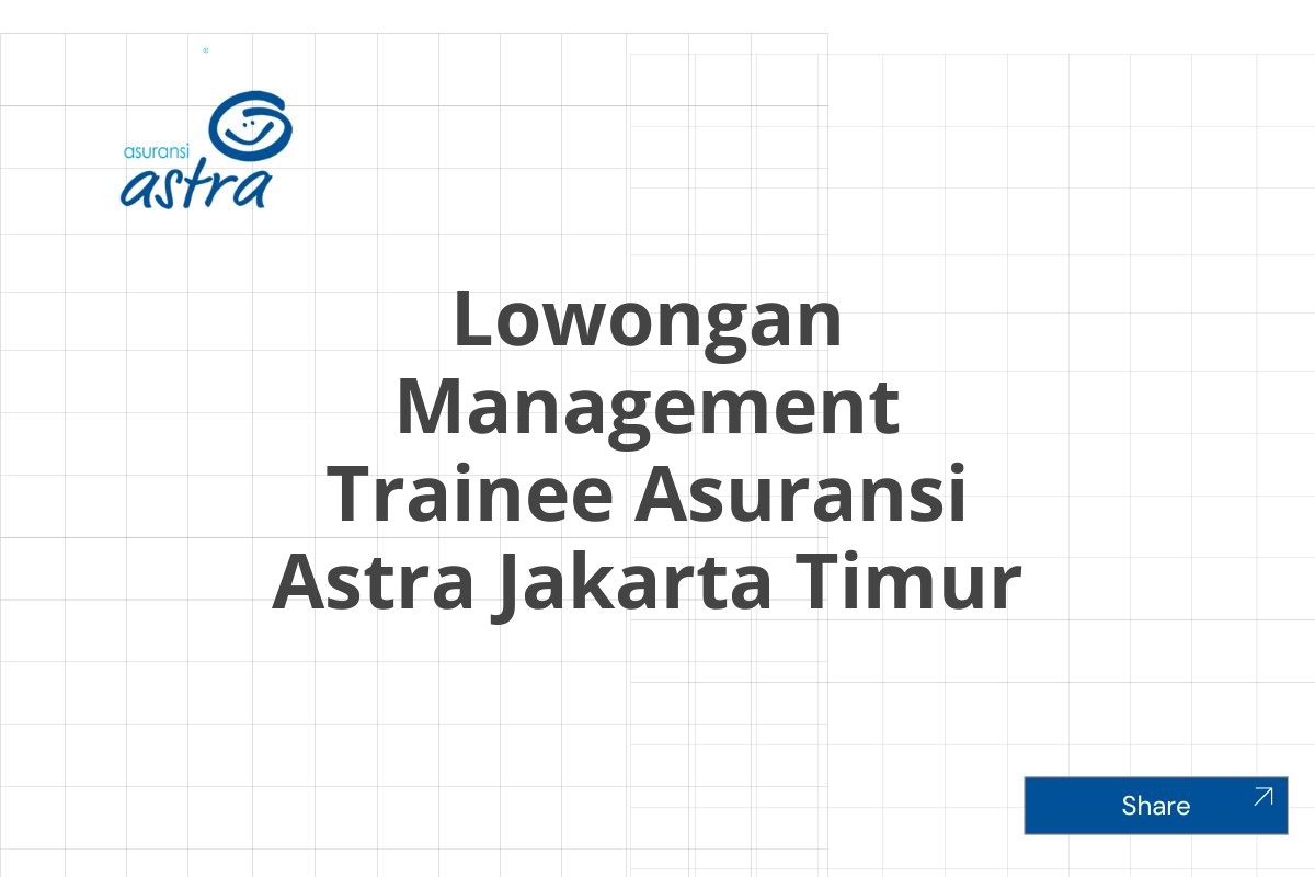 Lowongan Management Trainee Asuransi Astra Jakarta Timur