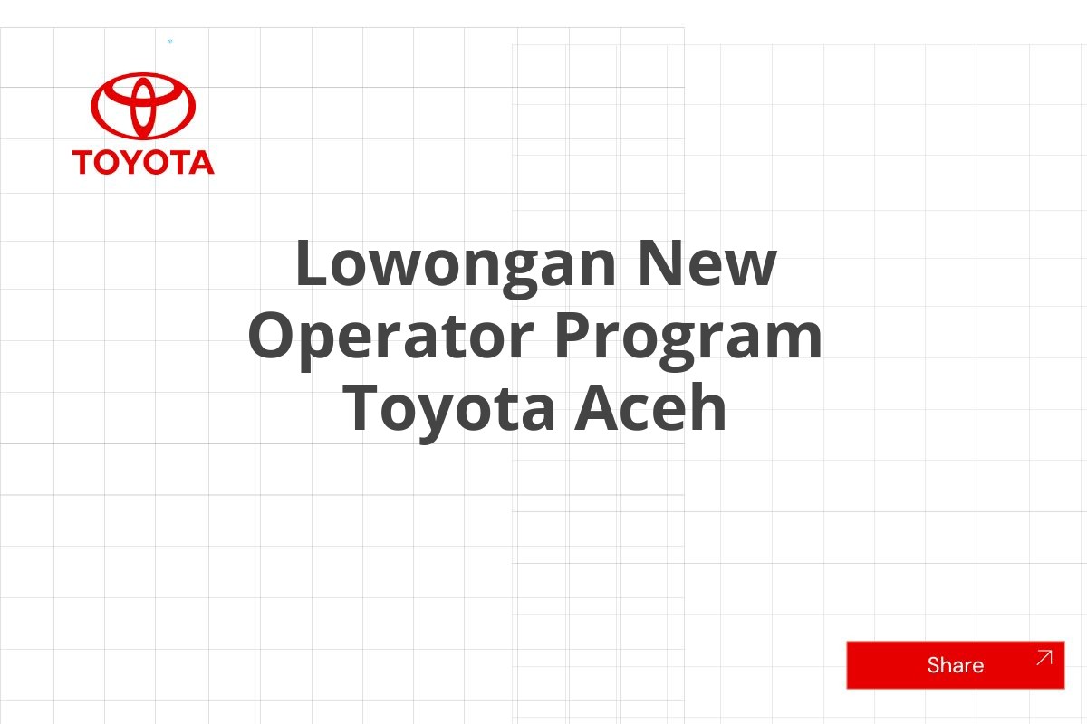 Lowongan New Operator Program Toyota Aceh