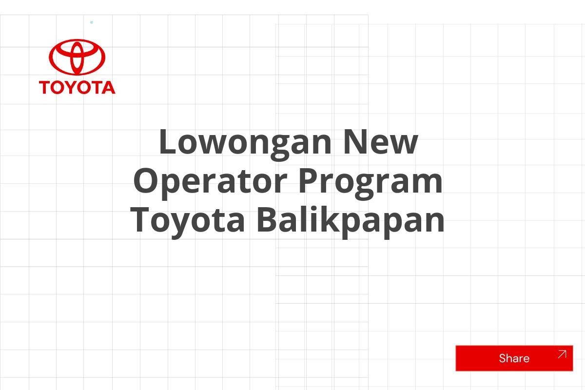 Lowongan New Operator Program Toyota Balikpapan
