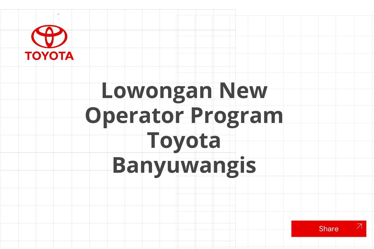 Lowongan New Operator Program Toyota Banyuwangis
