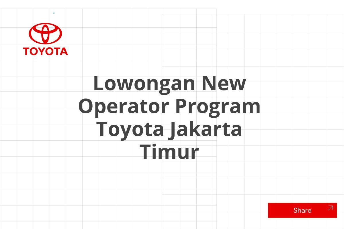 Lowongan New Operator Program Toyota Jakarta Timur