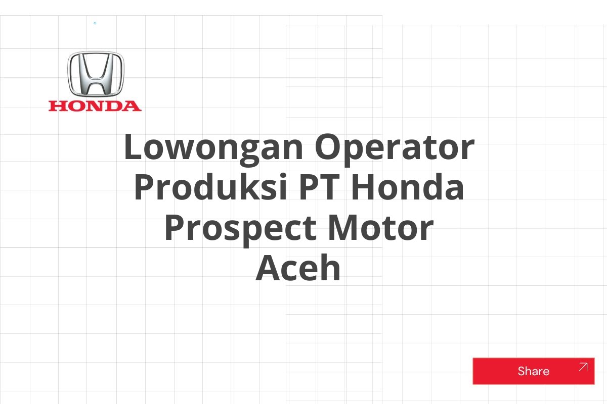 Lowongan Operator Produksi PT Honda Prospect Motor Aceh