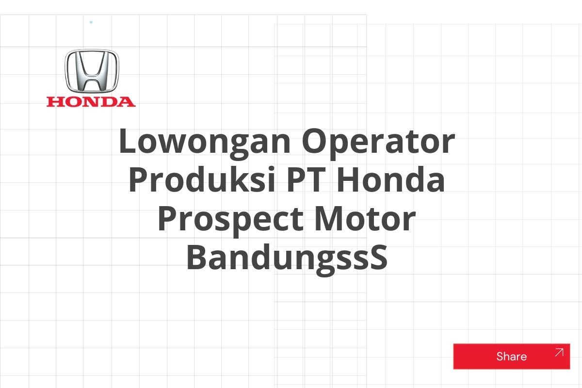 Lowongan Operator Produksi PT Honda Prospect Motor BandungssS