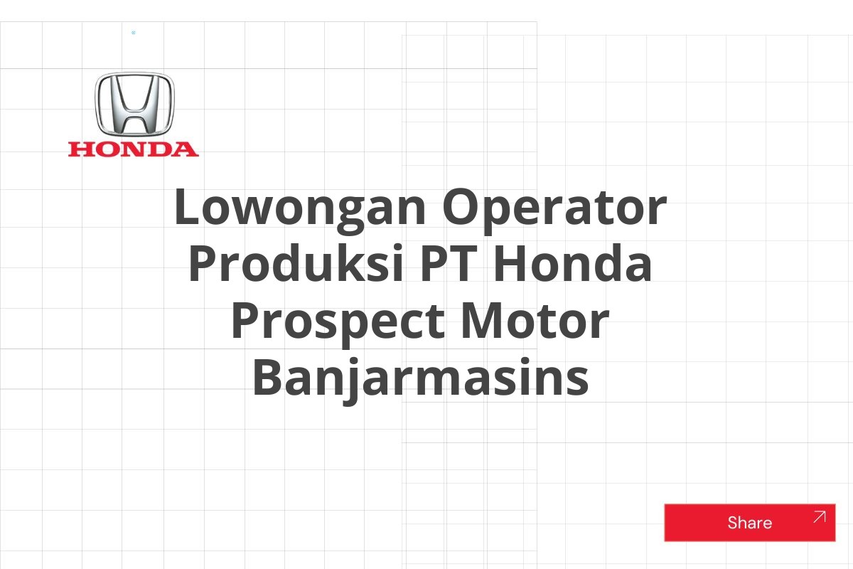 Lowongan Operator Produksi PT Honda Prospect Motor Banjarmasins