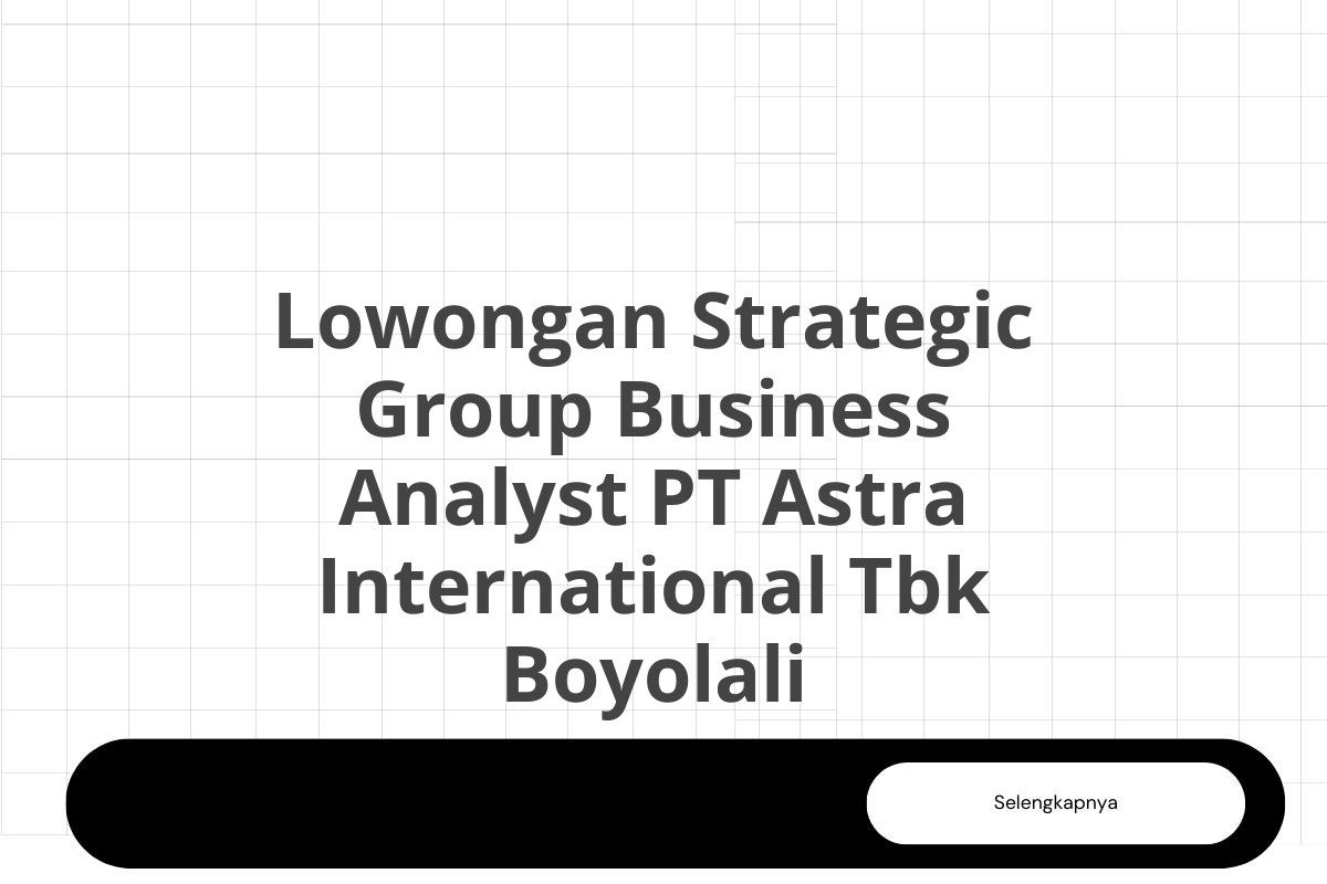 Lowongan Strategic Group Business Analyst PT Astra International Tbk Boyolali