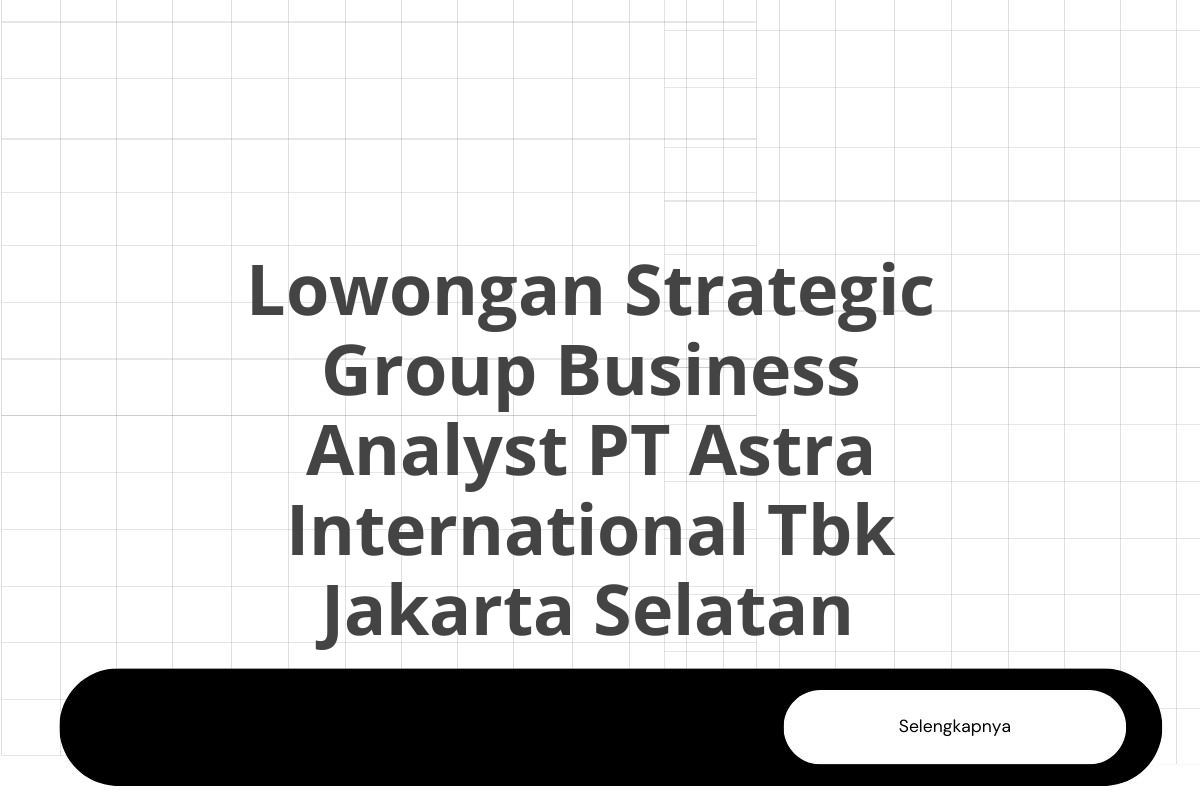 Lowongan Strategic Group Business Analyst PT Astra International Tbk Jakarta Selatan