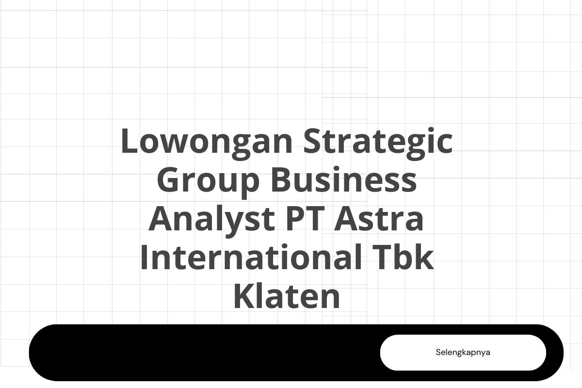 Lowongan Strategic Group Business Analyst PT Astra International Tbk Klaten