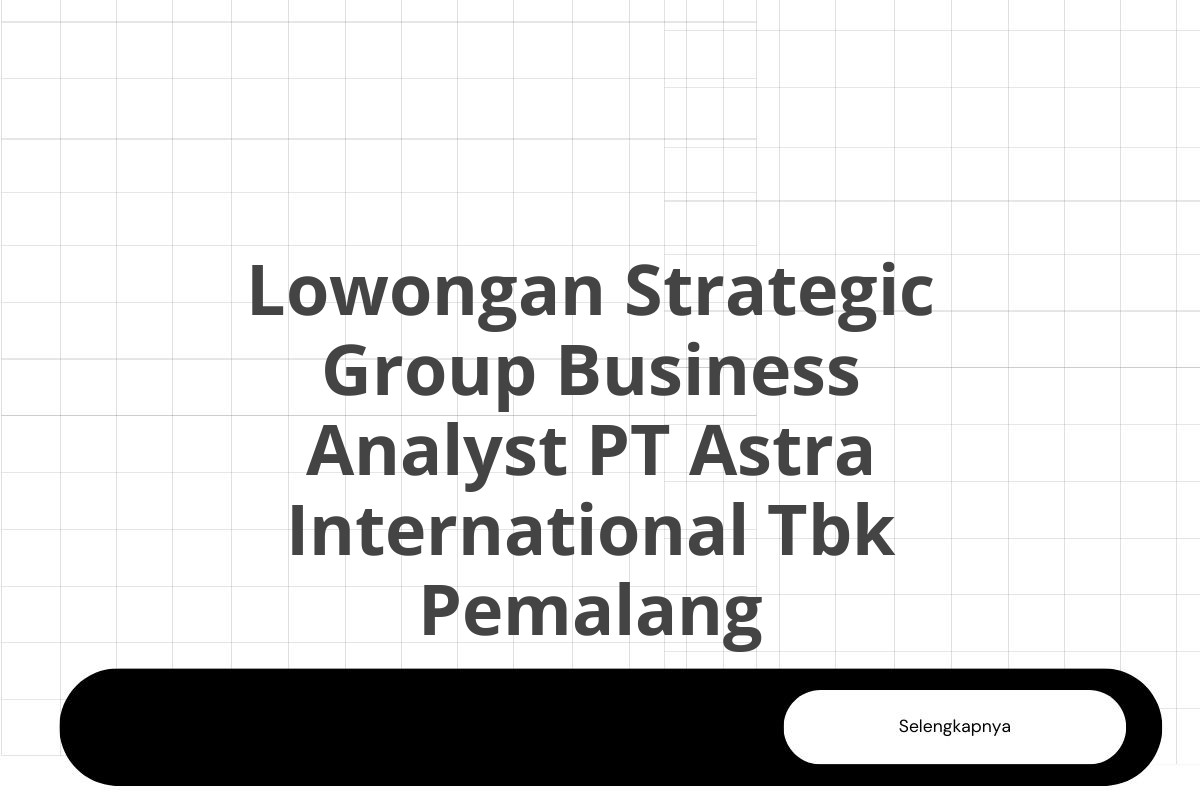 Lowongan Strategic Group Business Analyst PT Astra International Tbk Pemalang