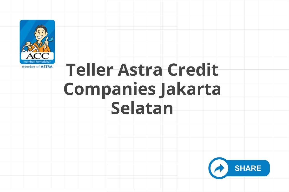 Teller Astra Credit Companies Jakarta Selatan