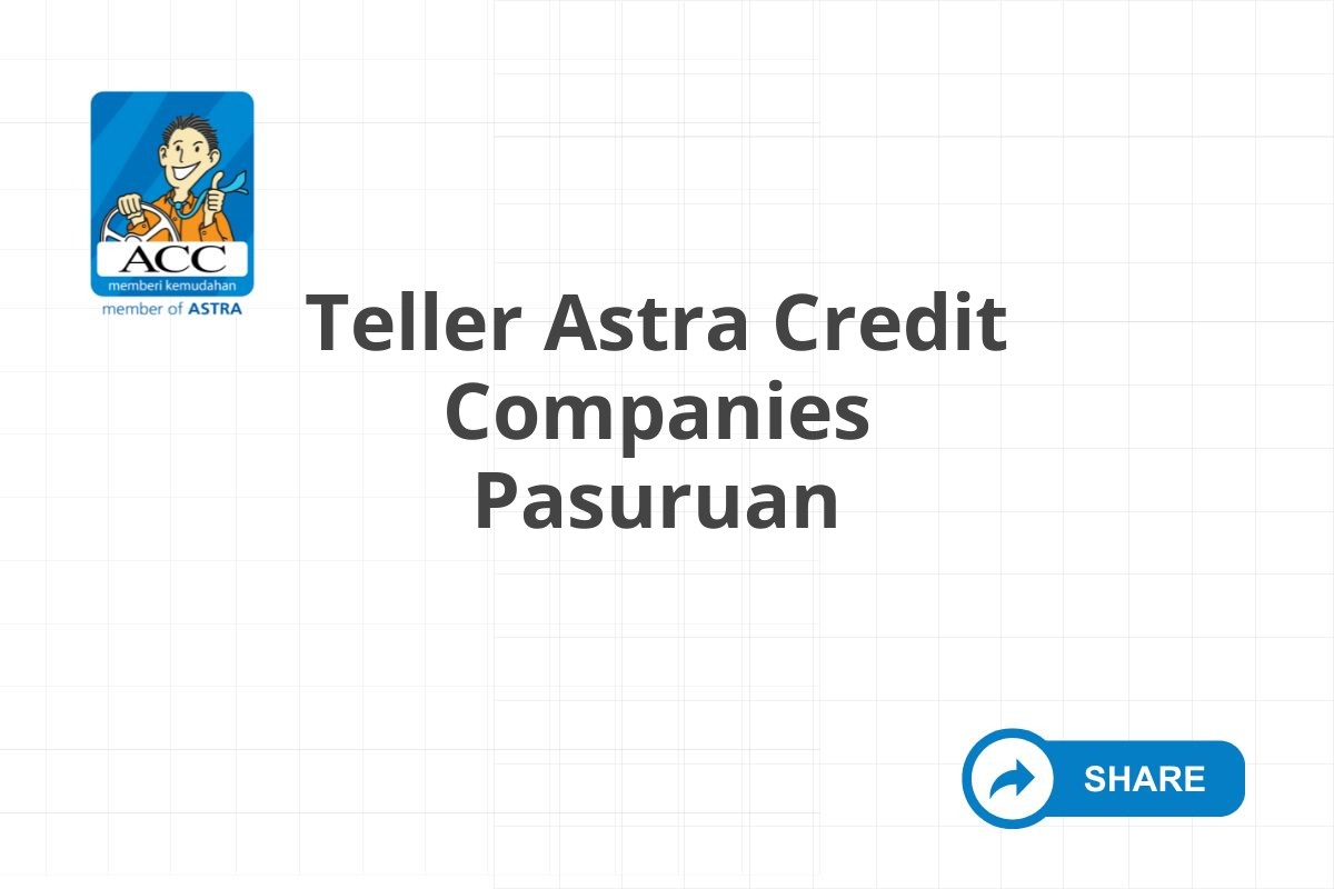 Teller Astra Credit Companies Pasuruan