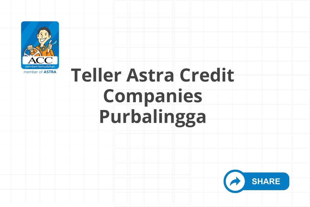 Teller Astra Credit Companies Purbalingga